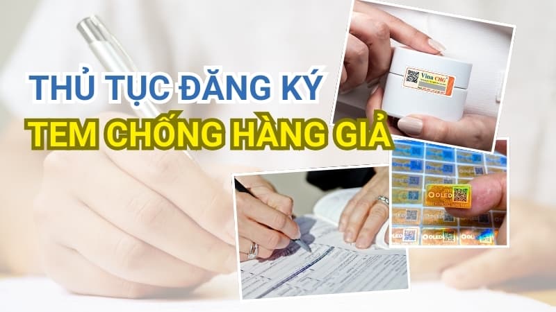 Thủ Tục Đăng Ký Tem Chống Hàng Giả