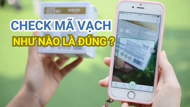 Check Mã Vạch Như Thế Nào Là Hàng Thật?