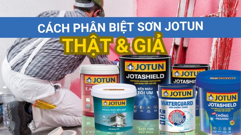 Cách Phân Biệt Sơn Jotun Thật Và Giả