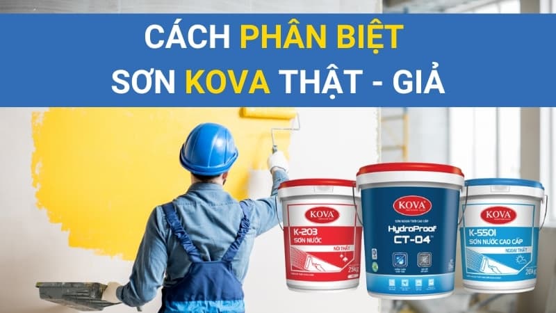 Cách Phân Biệt Sơn KOVA Thật Giả Trong 30s