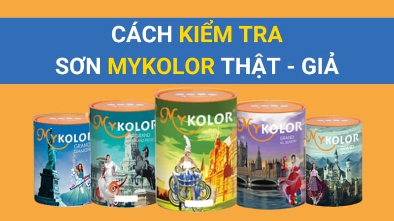 Cách Kiểm Tra Sơn MyKolor Thật Giả Không Phải Ai Cũng Biết