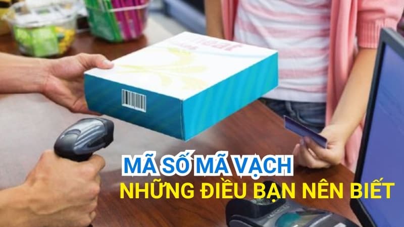 Mã Số Mã Vạch: Những Điều Bạn Nên Biết