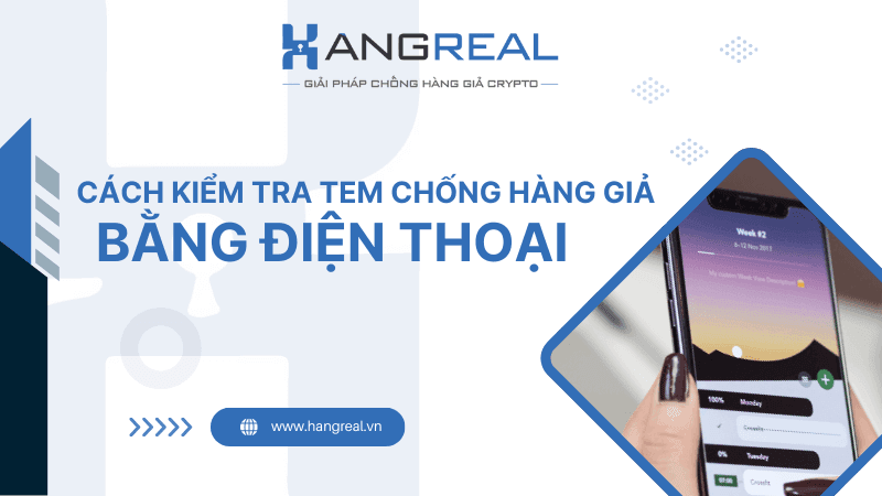 Cách Kiểm Tra Tem Chống Hàng Giả Bằng Điện Thoại Nhanh Nhất