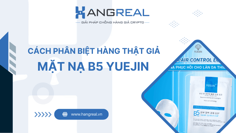 Cách Phân Biệt Mặt Nạ B5 Yuejin Thật Giả Nhanh Chóng