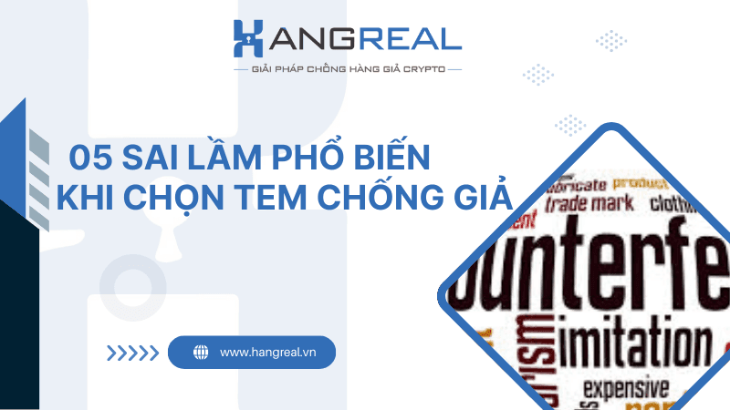 05 sai lầm thường gặp khi chọn tem chống hàng giả – Doanh nghiệp cần tránh ngay!