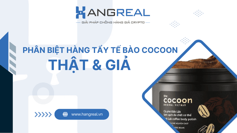 Phân Biệt Tẩy Tế Bào Chết Cocoon Thật Và Giả Như Thế Nào?