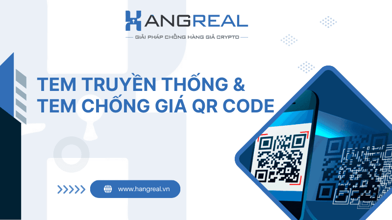 So sánh tem truyền thống và tem chống giả QR code: Cái nào hiệu quả hơn?
