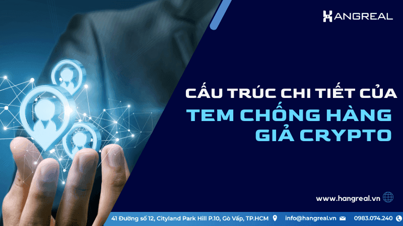 Cấu Trúc Của Tem Chống Hàng Giả Crypto: Vì Sao Gọi Là Tem Chống Giả Công Nghệ Cao?
