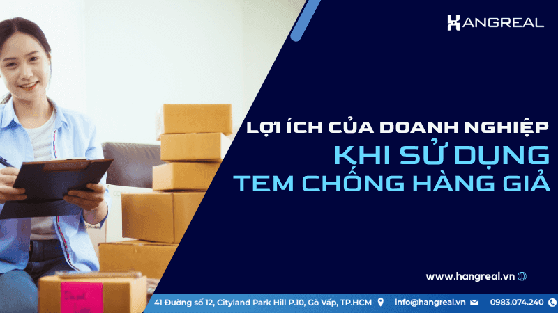 Doanh nghiệp được gì khi dùng tem chống hàng giả thông minh?