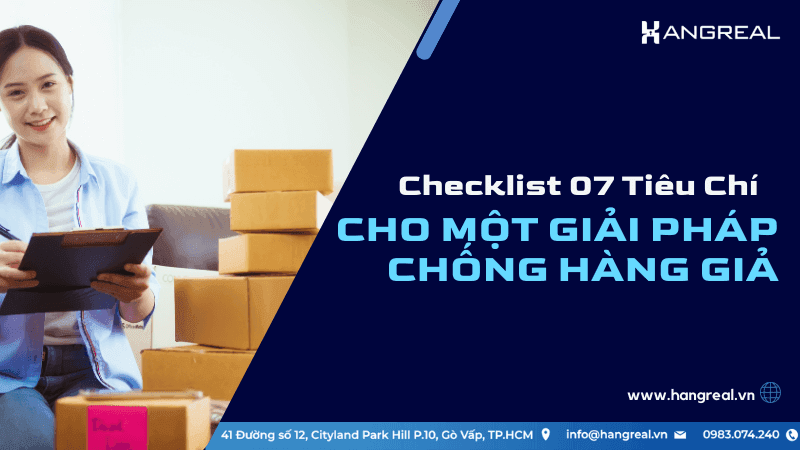 Checklist 7 tiêu chí của một giải pháp chống giả hiệu quả – Doanh nghiệp cần gì ngoài “một cái tem”?