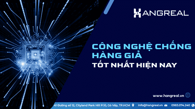 Công Nghệ Chống Hàng Giả Tốt Nhất Hiện Nay?